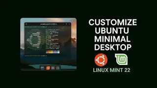 How I Customized Ubuntu Minimal Desktop on Linux Mint 22 | My Setup & Tips