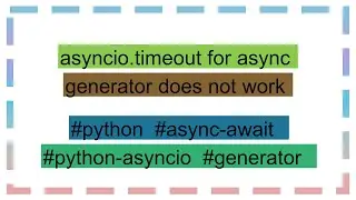 asyncio.timeout for async generator does not work