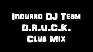 Indurro DJ Team - D.R.U.C.K. (Club Mix)