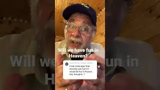 Can we have FUN in Heaven?