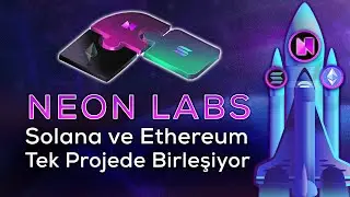 Neon Labs Blok Zincir - Solana ve Ethereum'un &Ouml;zellikleri Tek Projede Birleşiyor! Zengin Eder Mi?