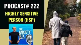 Are You A Highly Sensitive Person (HSP)? Find Out Today | Anxiety Guy Podcast #222