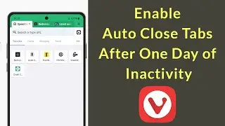 How to Enable Auto Close Tabs after One Day of Inactivity Vivaldi Mobile Browser?