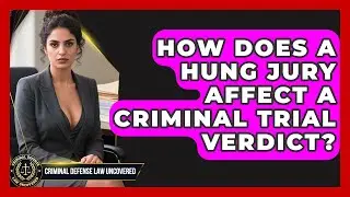 How Does A Hung Jury Affect A Criminal Trial Verdict? - Criminal Defense Law Uncovered