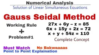 5. Gauss Seidel Iteration Method | Working Rule & Problem#1 | Complete Concept | Numerical Methods