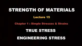 Strength of Materials | Lecture Series | Lecture 15 - True Stress & Engineering Stress