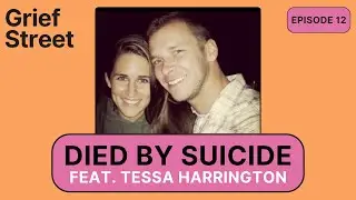 Died By Suicide (feat. Tessa Harrington) | Ep 12 | Grief Street