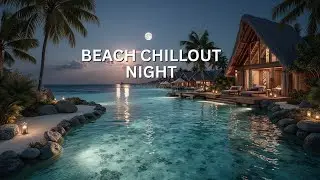 Tropical Deep House Night - Relaxing Moonlit Beach Vibes & Chill Music Mix
