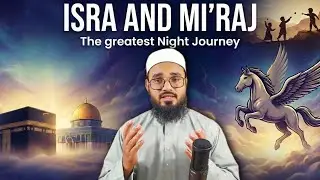 Isra and Mi&rsquo;raj : The Night That Changed Everything | The Greatest Journey Ever
