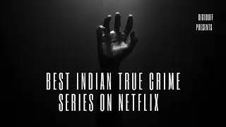 BEST INDIAN TRUE CRIME SERIES | DIGIBUFF #netflix #documentary #ott