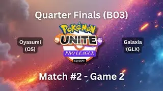 🏆 Pok&eacute;mon Unite Pro League Season 1 | Quarter Finals Full Matches | OS vs GLX Game 2