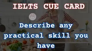#cuecard #ieltsspeaking  Describe any practical skill you have