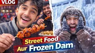 KAAM BHI MASTI BHI😅 | Street Food & Frozen Dam Vlog💀