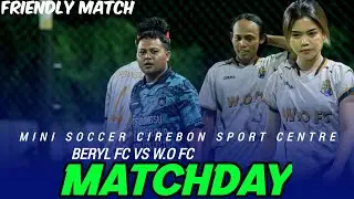 W.O FC 🆚 BERYL FC || MINI SOCCER CIREBON SPORT CENTRE 2025