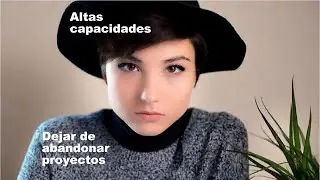Altas capacidades: por qu&eacute; tu mente se bloquea y abandonas proyectos (y c&oacute;mo desbloquearlo)