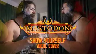 Mastodon - Show Yourself (Berzan &Ouml;nen vocal cover)