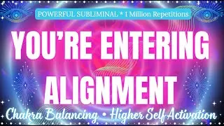 YOU&rsquo;RE ENTERING ALIGNMENT ✨ Chakra Balancing & Higher Self Activation | Subliminal Reprogramming