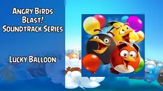 Angry Birds Blast! Soundtrack | Lucky Balloon | ABSFT