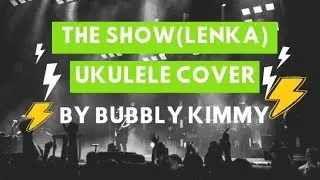 The Show (Lenka) -  Ukulele Cover by Bubbly Kimmy | COVER # 17
