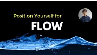 Positioning Yourself Right For Flow | Wu Wei Mastery