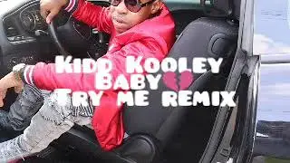 Kidd Kooley Baby - Try Me Remix💔
