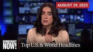 Top U.S. & World Headlines &mdash; August 29, 2025