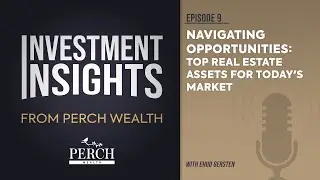 Top Real Estate Assets for Today's Market | Ep 9 | Investment Insights from Perch Wealth