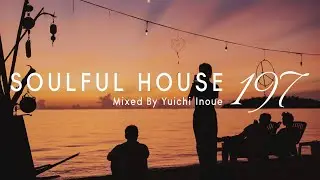 Soulful House Mix | #197 | by Yuichi Inoue