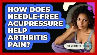 How Does Needle-free Acupressure Help Arthritis Pain? - The Arthritis Fix