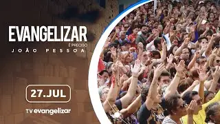 I Evangelizar É Preciso João Pessoa com @PadreManzottiOficial | 27/07/24