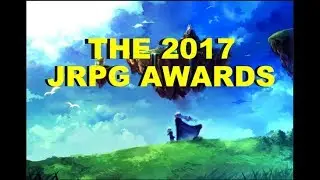 The 2017 JRPG AWARDS: BEST COMBAT SYSTEM