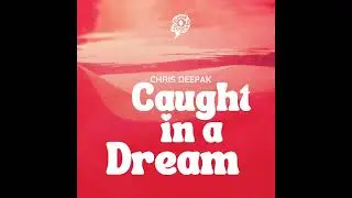 Chris Deepak &ndash; Caught In A Dream