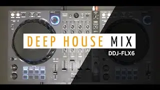 Deep House Mix • DDJ-FLX6