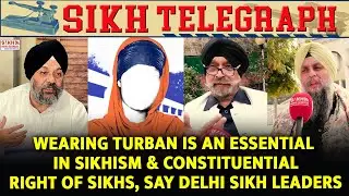 Wearing Turban is an Essential in Sikhism & Constituential Right of Sikhs, Say Delhi Sikh Leaders |