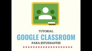 ¿Cómo usar Google Classroom? - Tutorial para estudiantes