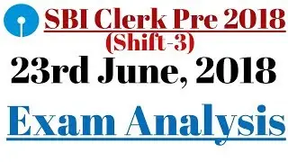 SBI Clerk Prelims 2018: Exam Analysis, 23rd June (Shift-3) || Complete Topic-Wise Analysis