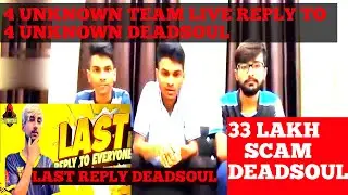 4 UNKNOWN TEAM LIVE REPLY TO 4 UNKNOWN DEADSOUL SCAM 33 LAKH