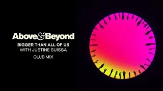Above & Beyond and Justine Suissa - Bigger Than All Of Us (Above & Beyond Club Mix)