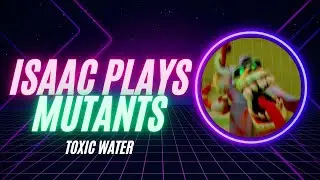 I was killed by Toxic water in Mutants VR