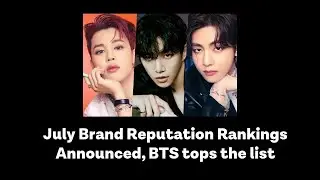July Brand Reputation Rankings, BTS tops the list