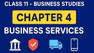 Class 11 Business Studies | Chapter 4 Business Services | Full Explanation