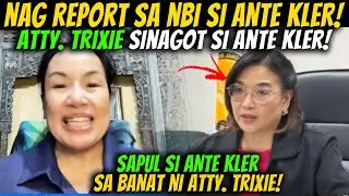 BUTATA SI ANTE KLER SA BANAT NI ATTY TRIXIE! ANTE KLER NAPIKON KAY ATTY TRIXIE NAG SUMBOG SA NBI!