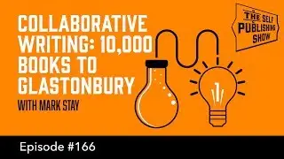 Collaborative Writing: 10,000 Books to Glastonbury (The Self Publishing Show, episode 166)