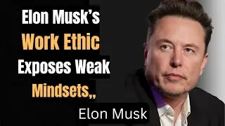 Elon Musk&rsquo;s Work Ethic Exposes Weak Mindsets|motivation 