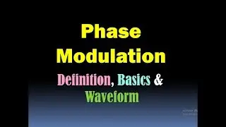 Phase Modulation (Basics, Definition and Waveform) [HD]