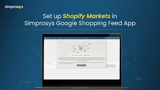 How to Set Up Shopify Markets with Multi-Feeds in the Simprosys Google Shopping Feed App