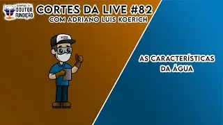 Cortes da Live - #82- As caracter&iacute;sticas da &aacute;gua com Adriano Luis Koerich