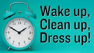 12-31-2023 Wake up, Clean up, Dress up