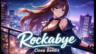 Clean Bandit - Rockabye Nightcore AMV | Powerful Emotional Energy | Viral USA