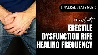 Erectile Dysfunction Rife Healing Frequency | Pure Tone Binaural Beats - Impotence Rife Treatment